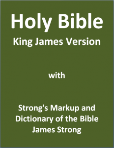 KJV Strong's Bible: Authorized King James Version with Strong's Markup and Dictionary of the Bible for Kindle and Nook