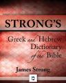 Strong&rsquo;s Greek and Hebrew Dictionary of the Bible [Kindle Edition]