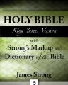 KJV Strong&rsquo;s Bible: Authorized King James Version with Strong&rsquo;s Markup and Dictionary of the Bible [Kindle Edition]
